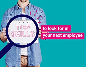 The top skills to look for in your next employee