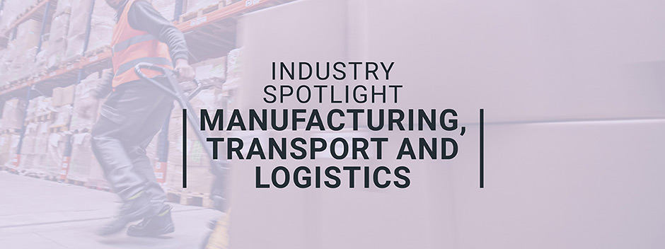Industry spotlight on manufacturing, transport and logistics